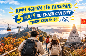 KINH NGHIỆM LÊN FANSIPAN: 5 LƯU Ý DU KHÁCH CẦN BIẾT TRƯỚC CHUYẾN ĐI