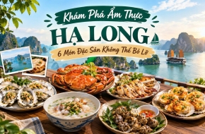 KHÁM PHÁ ẨM THỰC HẠ LONG: 6 MÓN ĐẶC SẢN KHÔNG THỂ BỎ LỠ