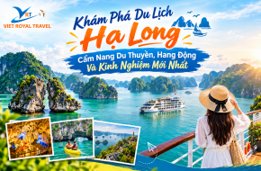 KHÁM PHÁ DU LỊCH HẠ LONG: ĂN GÌ, CHƠI ĐÂU, ĐI LẠI RA SAO?
