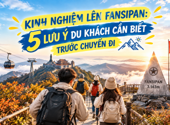KINH NGHIỆM LÊN FANSIPAN: 5 LƯU Ý DU KHÁCH CẦN BIẾT TRƯỚC CHUYẾN ĐI