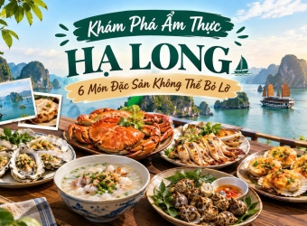 KHÁM PHÁ ẨM THỰC HẠ LONG: 6 MÓN ĐẶC SẢN KHÔNG THỂ BỎ LỠ