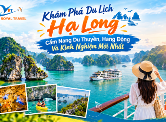 KHÁM PHÁ DU LỊCH HẠ LONG: ĂN GÌ, CHƠI ĐÂU, ĐI LẠI RA SAO?